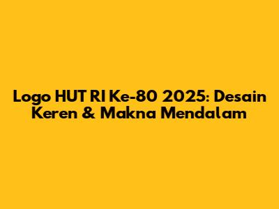 Logo HUT RI Ke-80 2025: Desain Keren & Makna Mendalam