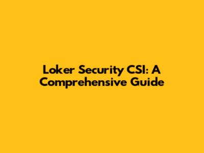 Loker Security CSI: A Comprehensive Guide