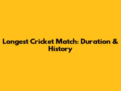 Longest Cricket Match: Duration & History