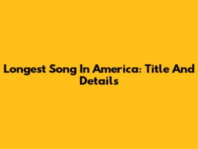 Longest Song In America: Title And Details