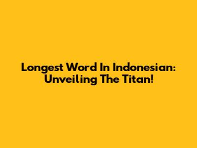 Longest Word In Indonesian: Unveiling The Titan!