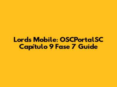Lords Mobile: OSCPortalSC Capítulo 9 Fase 7 Guide