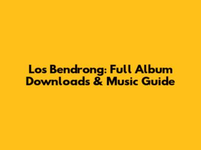 Los Bendrong: Full Album Downloads & Music Guide
