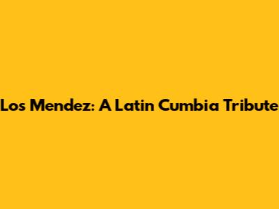 Los Mendez: A Latin Cumbia Tribute
