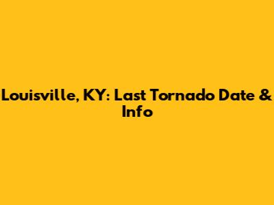 Louisville, KY: Last Tornado Date & Info