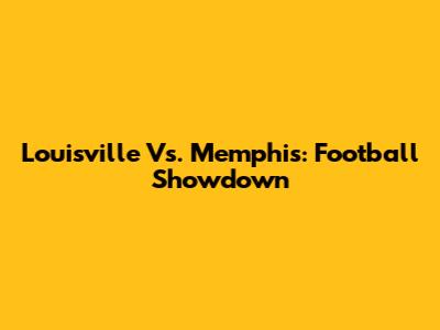 Louisville Vs. Memphis: Football Showdown