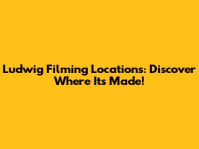 Ludwig Filming Locations: Discover Where It's Made!