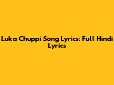 Luka Chuppi Song Lyrics: Full Hindi Lyrics