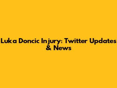 Luka Doncic Injury: Twitter Updates & News