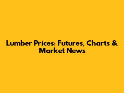 Lumber Prices: Futures, Charts & Market News