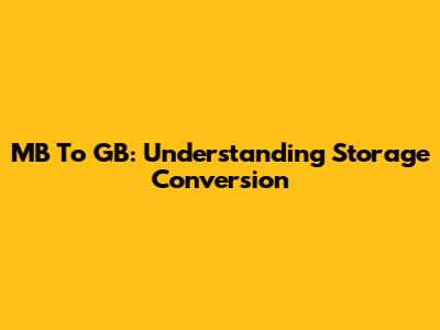 MB To GB: Understanding Storage Conversion