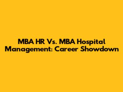 MBA HR Vs. MBA Hospital Management: Career Showdown
