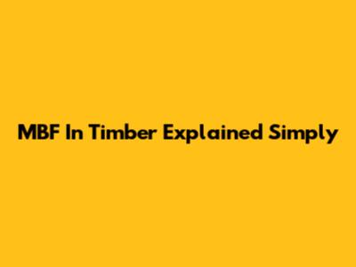 MBF In Timber Explained Simply