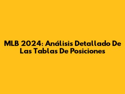 MLB 2024: Análisis Detallado De Las Tablas De Posiciones