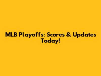 MLB Playoffs: Scores & Updates Today!