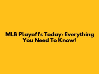 MLB Playoffs Today: Everything You Need To Know!