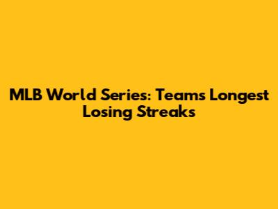 MLB World Series: Teams' Longest Losing Streaks