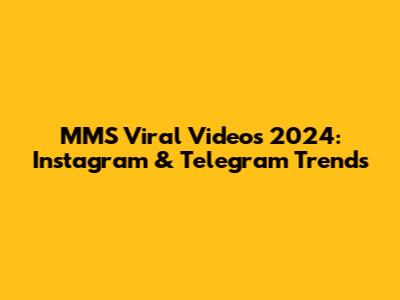 MMS Viral Videos 2024: Instagram & Telegram Trends