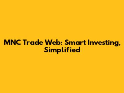 MNC Trade Web: Smart Investing, Simplified
