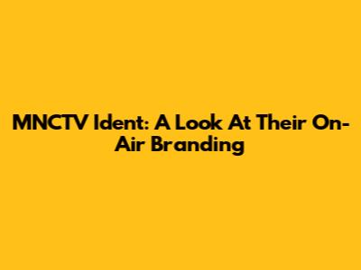 MNCTV Ident: A Look At Their On-Air Branding