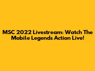 MSC 2022 Livestream: Watch The Mobile Legends Action Live!