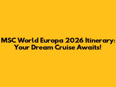 MSC World Europa 2026 Itinerary: Your Dream Cruise Awaits!