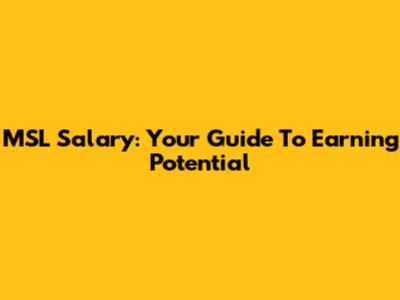 MSL Salary: Your Guide To Earning Potential