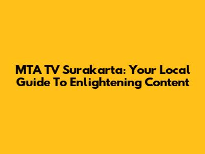 MTA TV Surakarta: Your Local Guide To Enlightening Content
