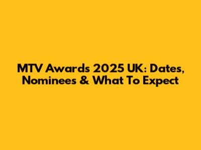 MTV Awards 2025 UK: Dates, Nominees & What To Expect