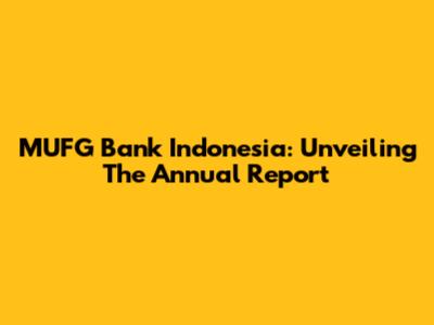 MUFG Bank Indonesia: Unveiling The Annual Report