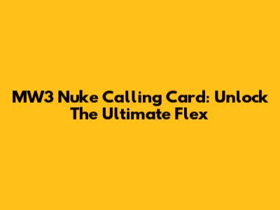 MW3 Nuke Calling Card: Unlock The Ultimate Flex