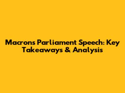 Macron's Parliament Speech: Key Takeaways & Analysis