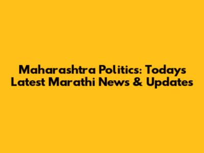 Maharashtra Politics: Today's Latest Marathi News & Updates