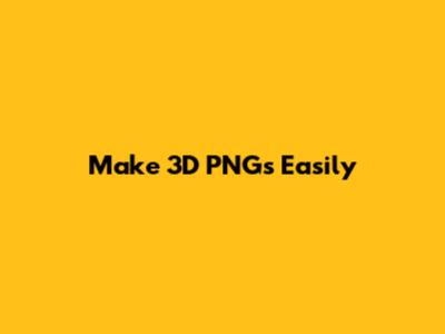 Make 3D PNGs Easily
