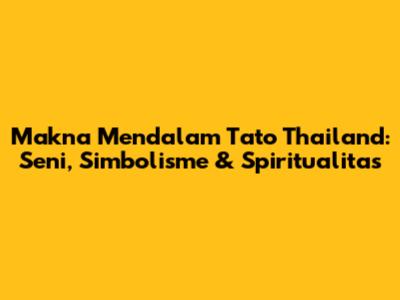 Makna Mendalam Tato Thailand: Seni, Simbolisme & Spiritualitas