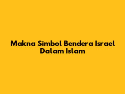 Makna Simbol Bendera Israel Dalam Islam