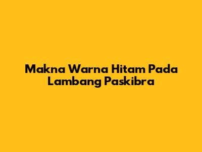 Makna Warna Hitam Pada Lambang Paskibra