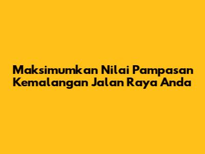 Maksimumkan Nilai Pampasan Kemalangan Jalan Raya Anda
