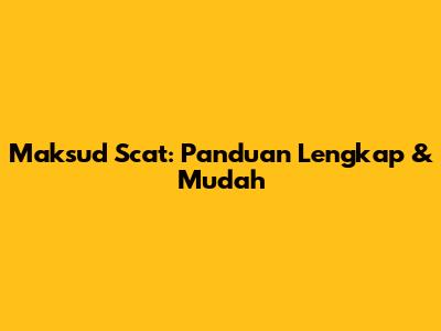 Maksud Scat: Panduan Lengkap & Mudah