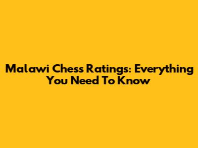 Malawi Chess Ratings: Everything You Need To Know
