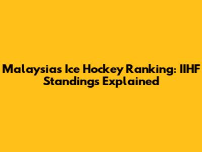 Malaysia's Ice Hockey Ranking: IIHF Standings Explained