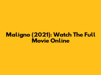 Maligno (2021): Watch The Full Movie Online