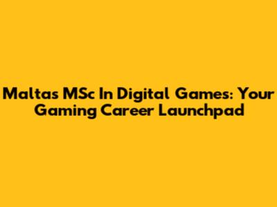 Malta's MSc In Digital Games: Your Gaming Career Launchpad