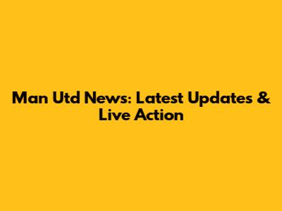Man Utd News: Latest Updates & Live Action