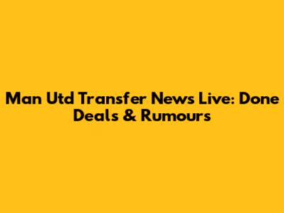 Man Utd Transfer News Live: Done Deals & Rumours