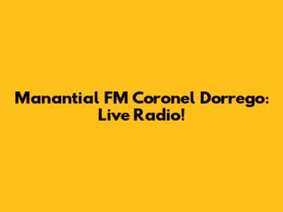 Manantial FM Coronel Dorrego: Live Radio!