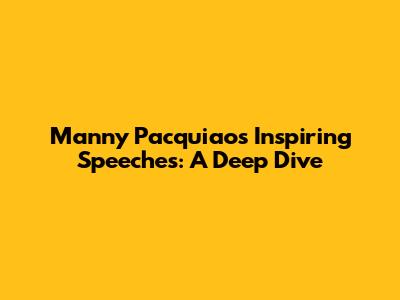 Manny Pacquiao's Inspiring Speeches: A Deep Dive
