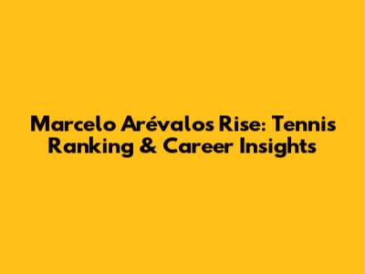 Marcelo Arévalo's Rise: Tennis Ranking & Career Insights
