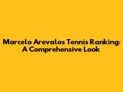 Marcelo Arevalo's Tennis Ranking: A Comprehensive Look