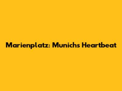 Marienplatz: Munich's Heartbeat